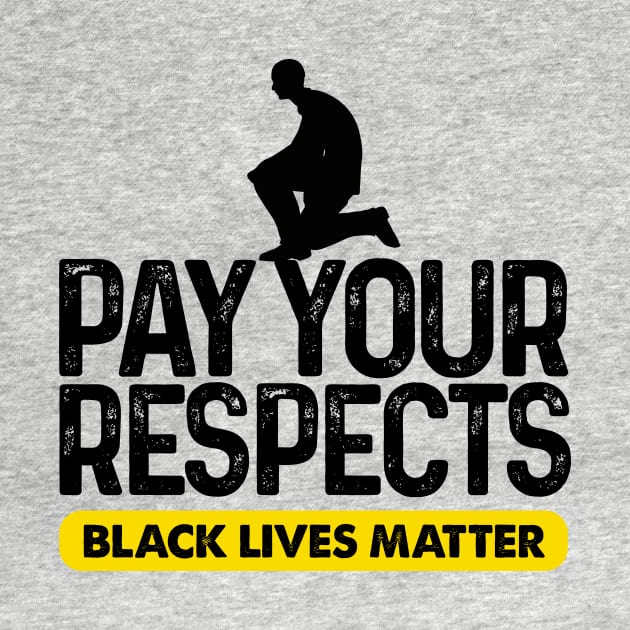 Pay Your Respect Black Lives Matter by Coffee Addict